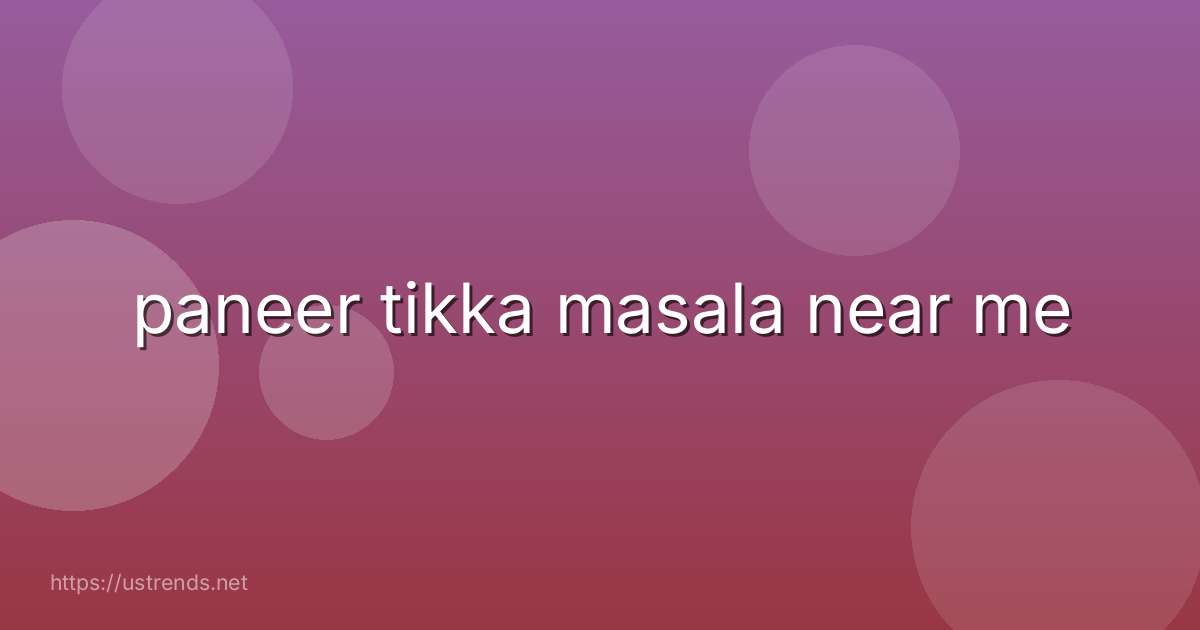 paneer tikka masala near me
