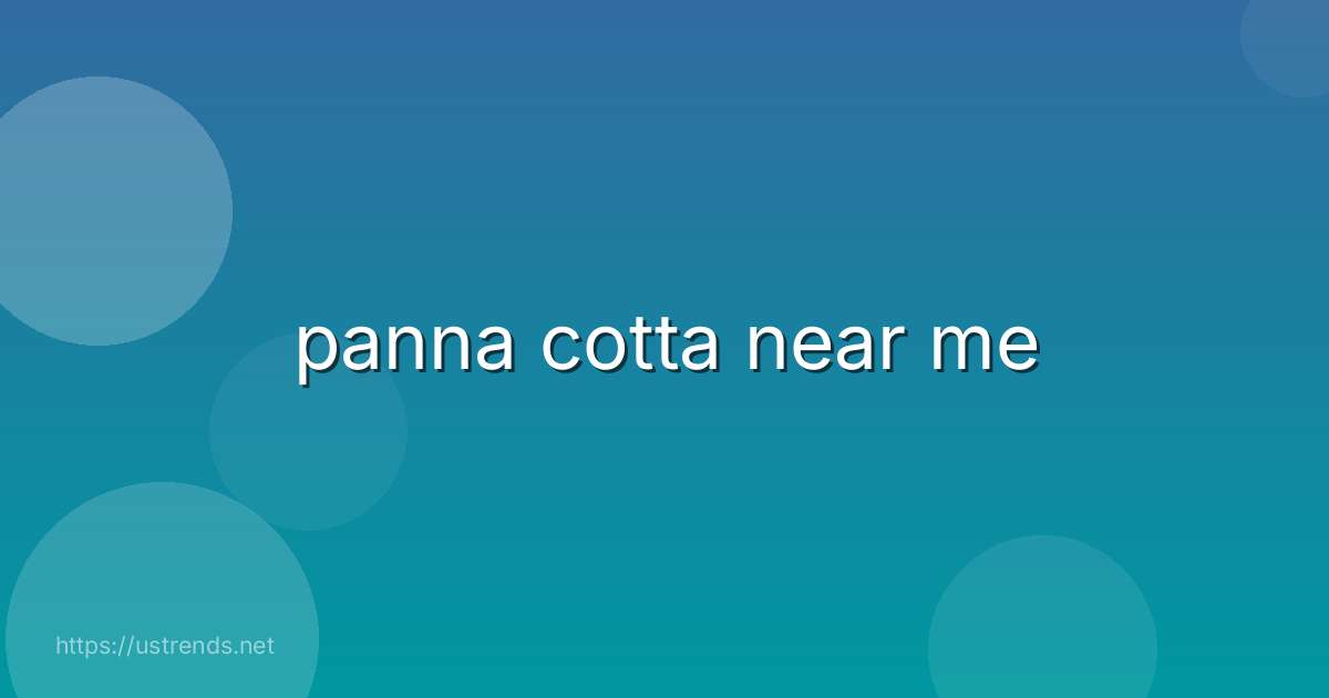panna cotta near me