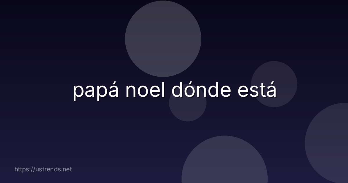 papá noel dónde está