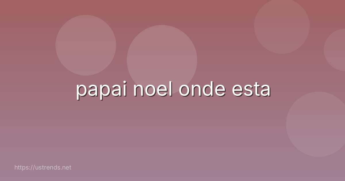 papai noel onde esta