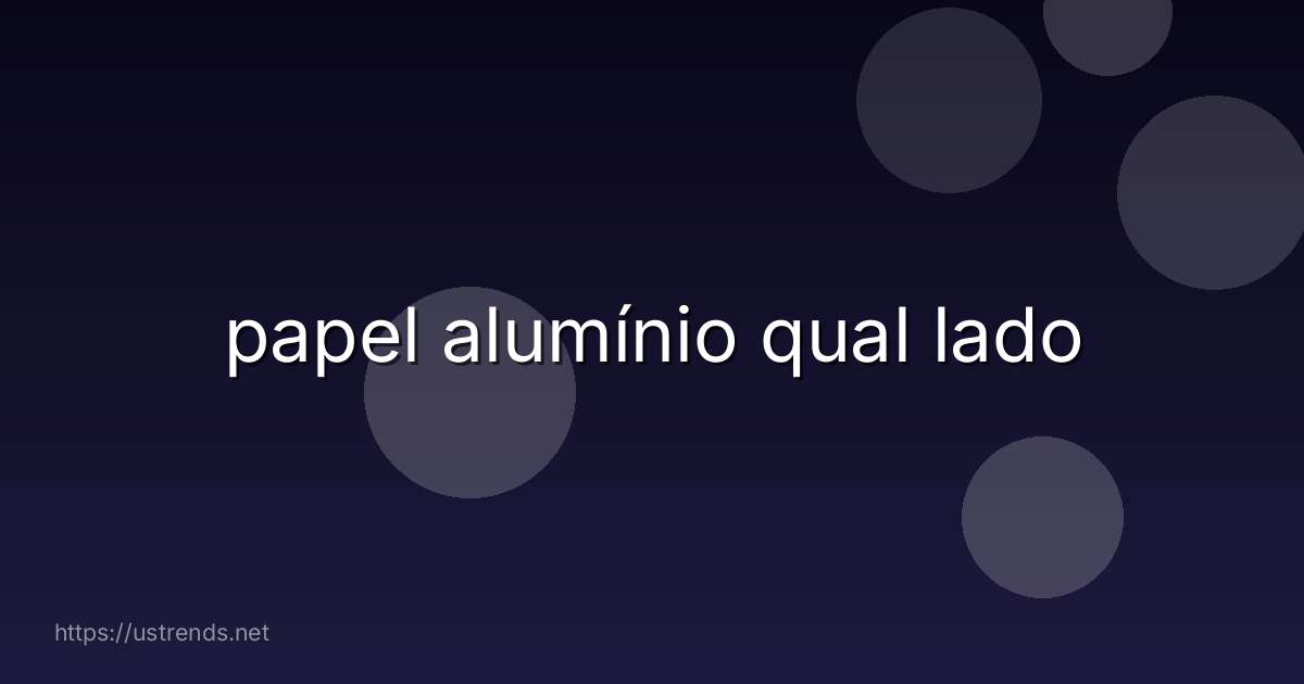 papel alumínio qual lado