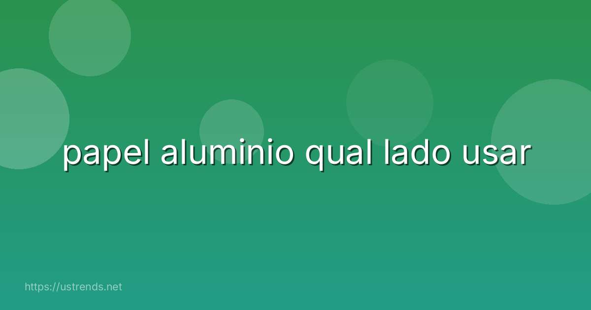 papel aluminio qual lado usar