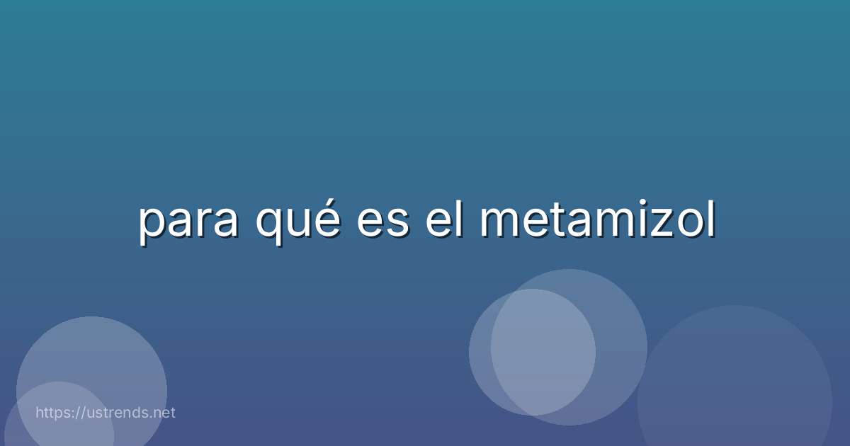 para qué es el metamizol