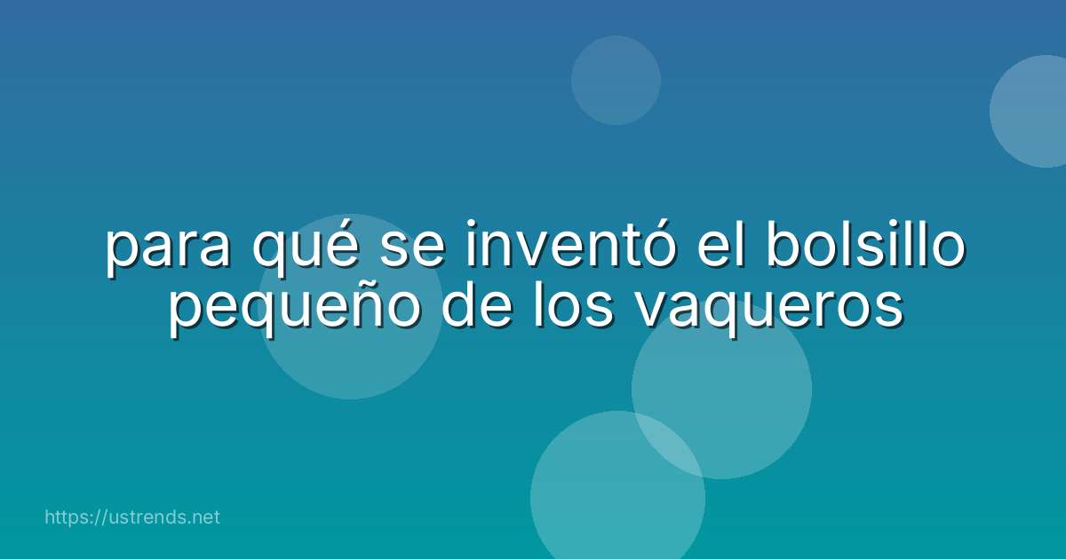 para qué se inventó el bolsillo pequeño de los vaqueros