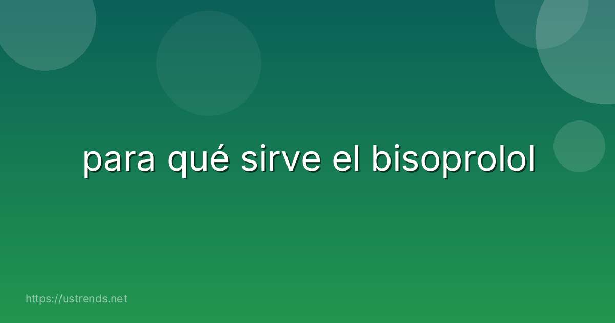 para qué sirve el bisoprolol