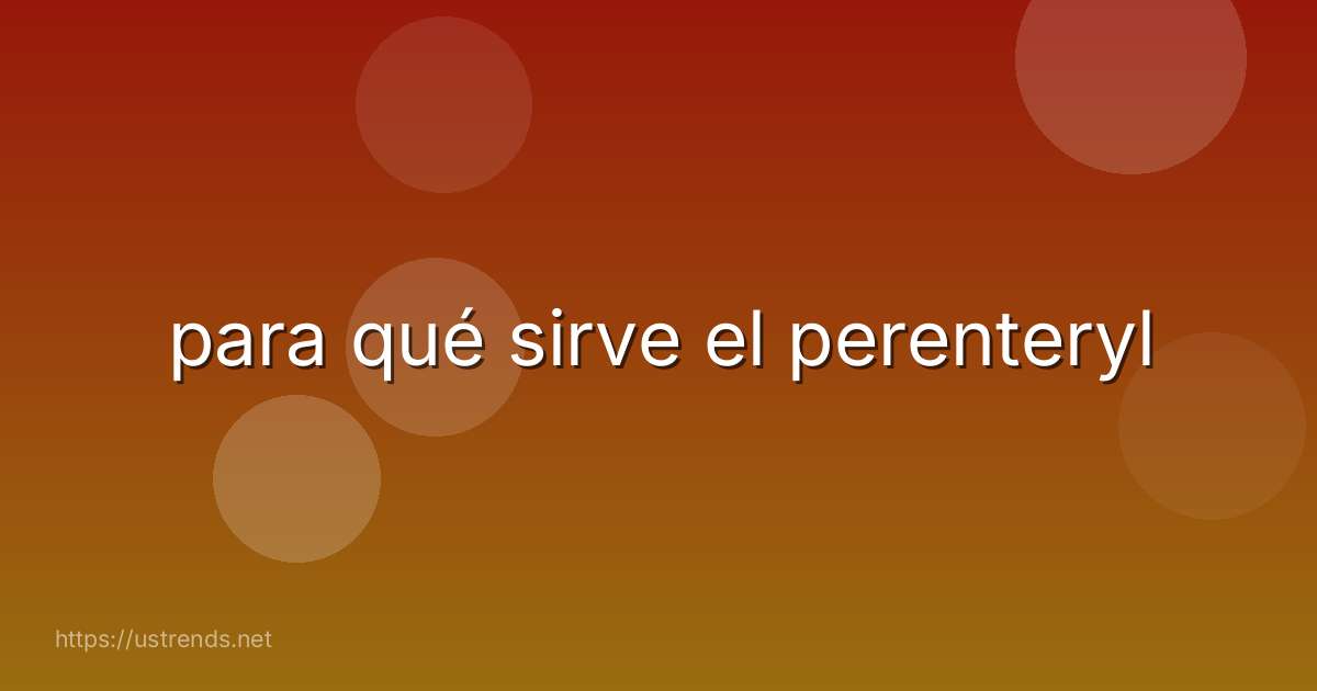 para qué sirve el perenteryl