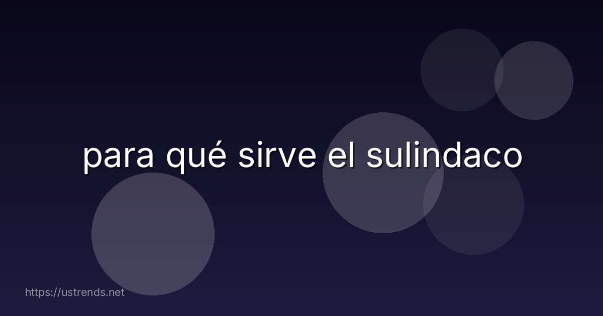 para qué sirve el sulindaco