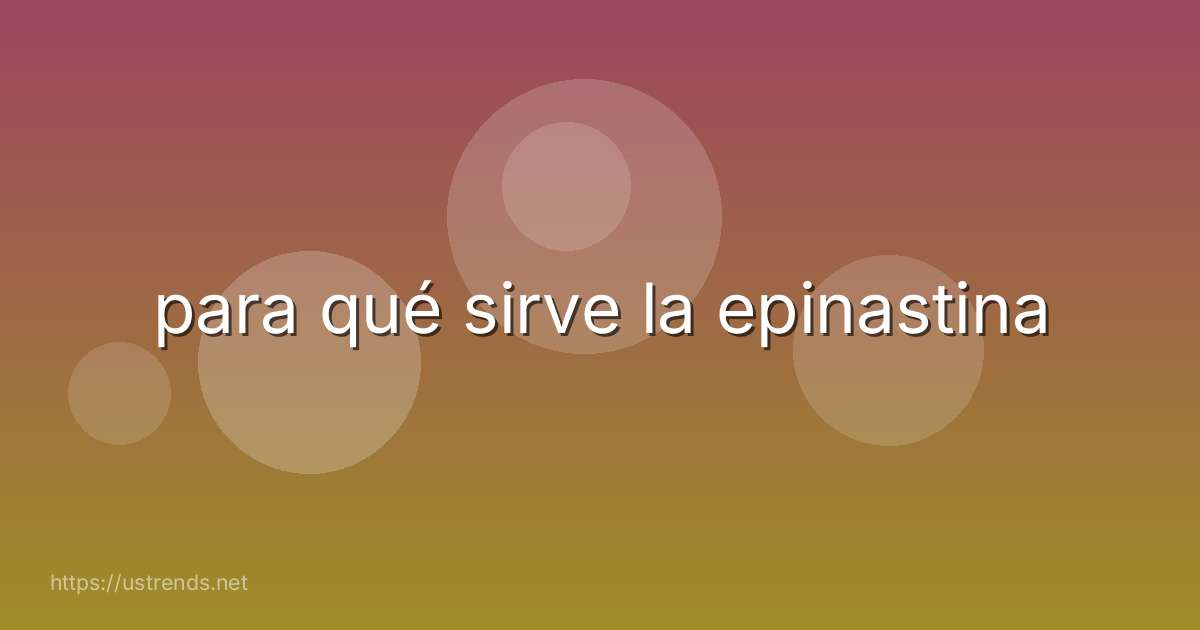 para qué sirve la epinastina