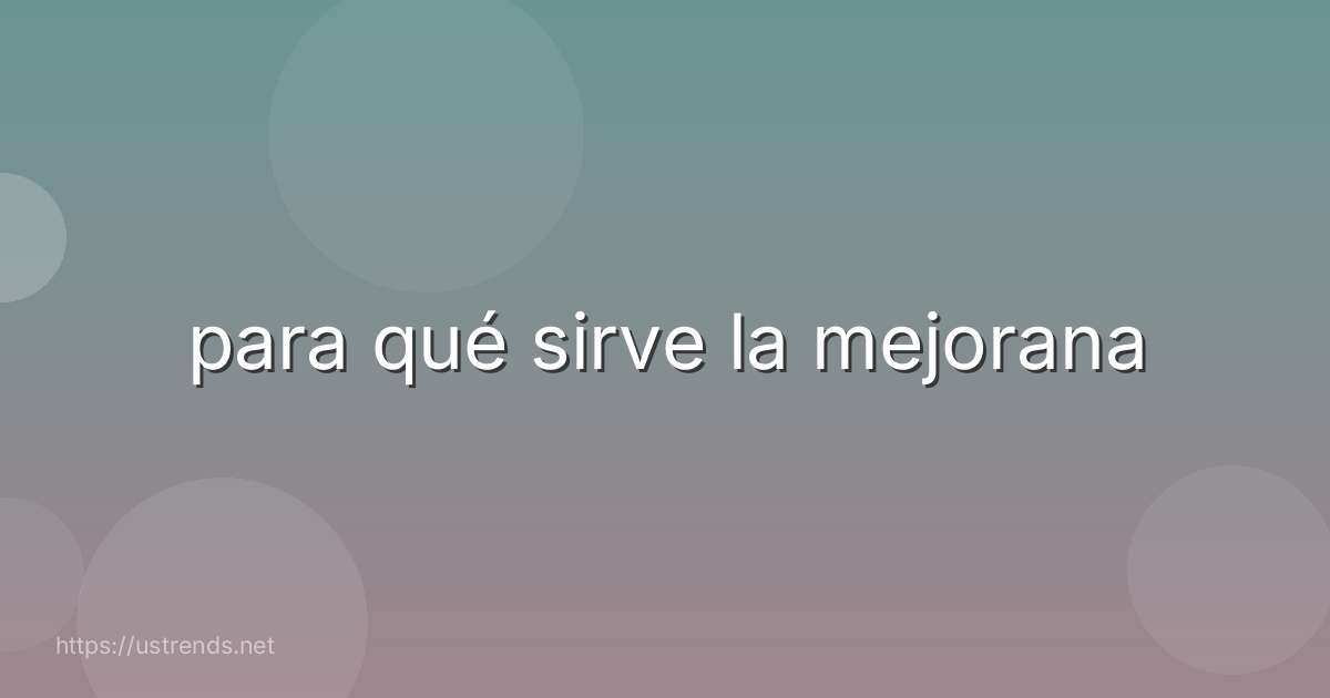 para qué sirve la mejorana