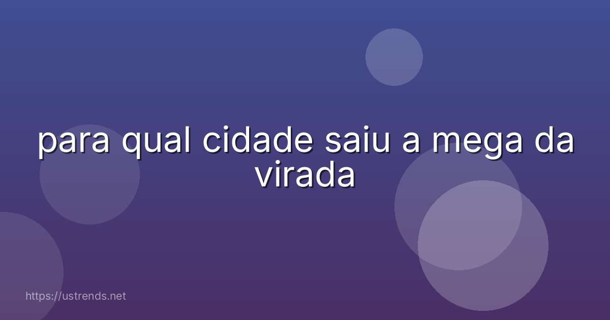 para qual cidade saiu a mega da virada
