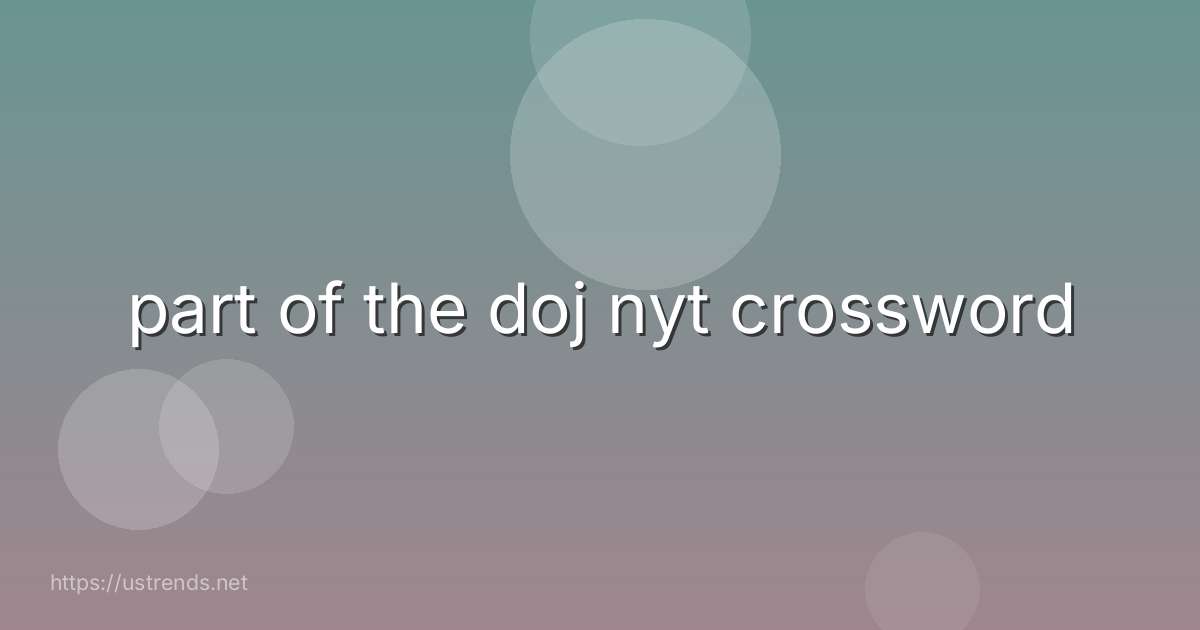 part of the doj nyt crossword