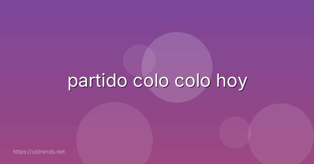 partido colo colo hoy