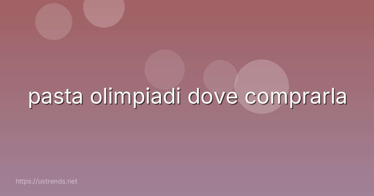 pasta olimpiadi dove comprarla
