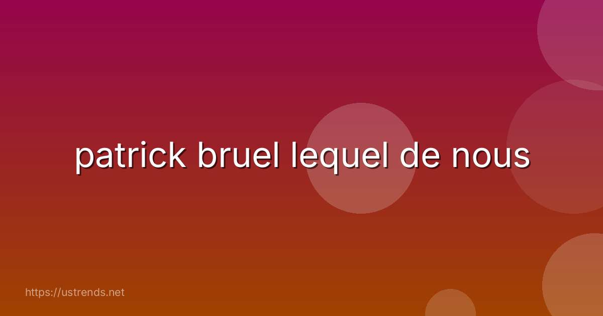 patrick bruel lequel de nous