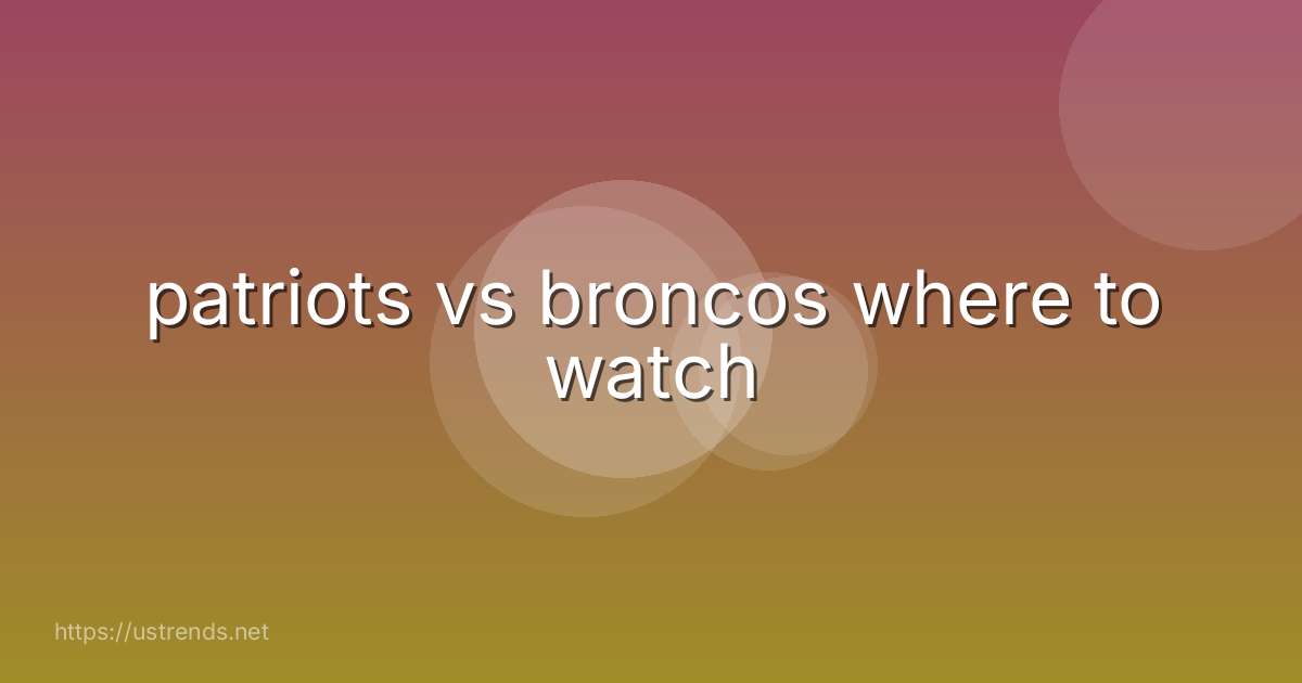 patriots vs broncos where to watch
