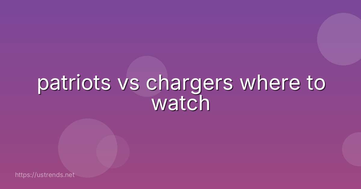 patriots vs chargers where to watch