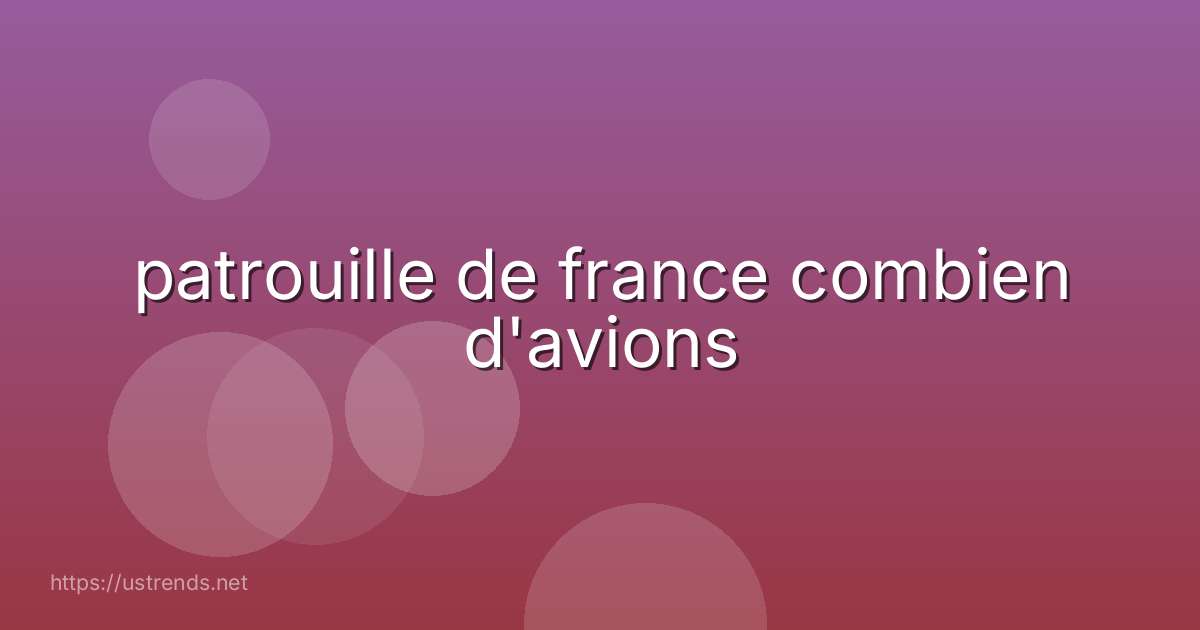 patrouille de france combien d'avions