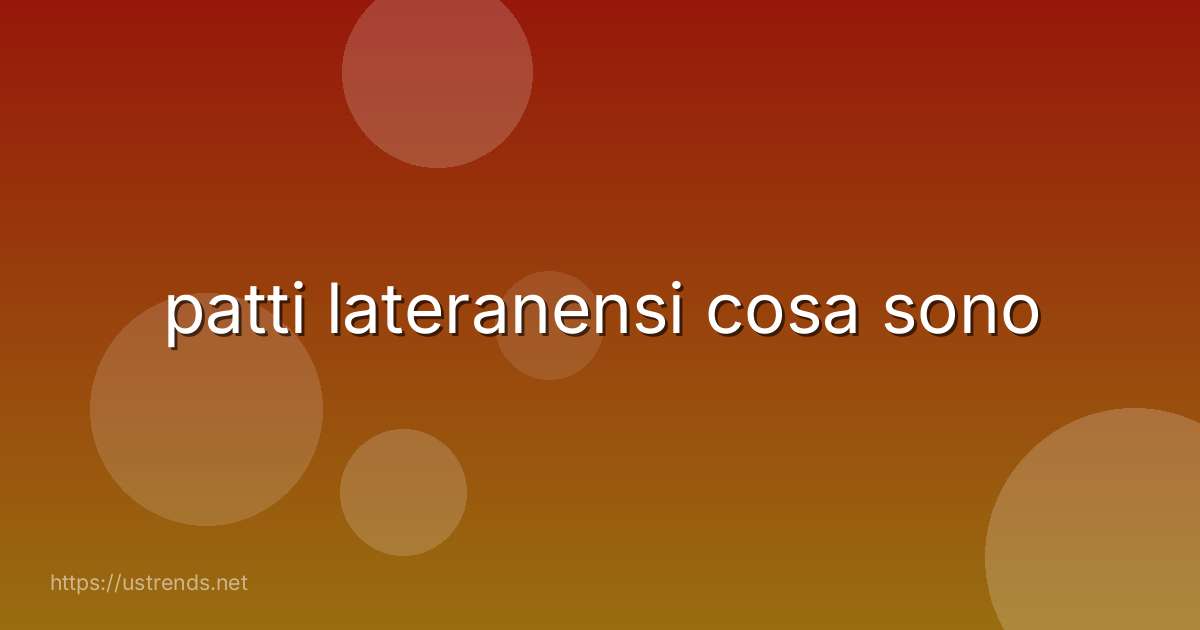 patti lateranensi cosa sono