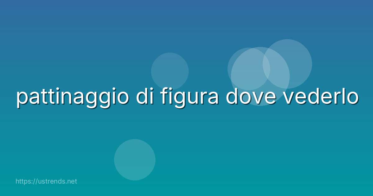 pattinaggio di figura dove vederlo