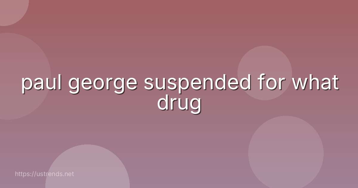 paul george suspended for what drug
