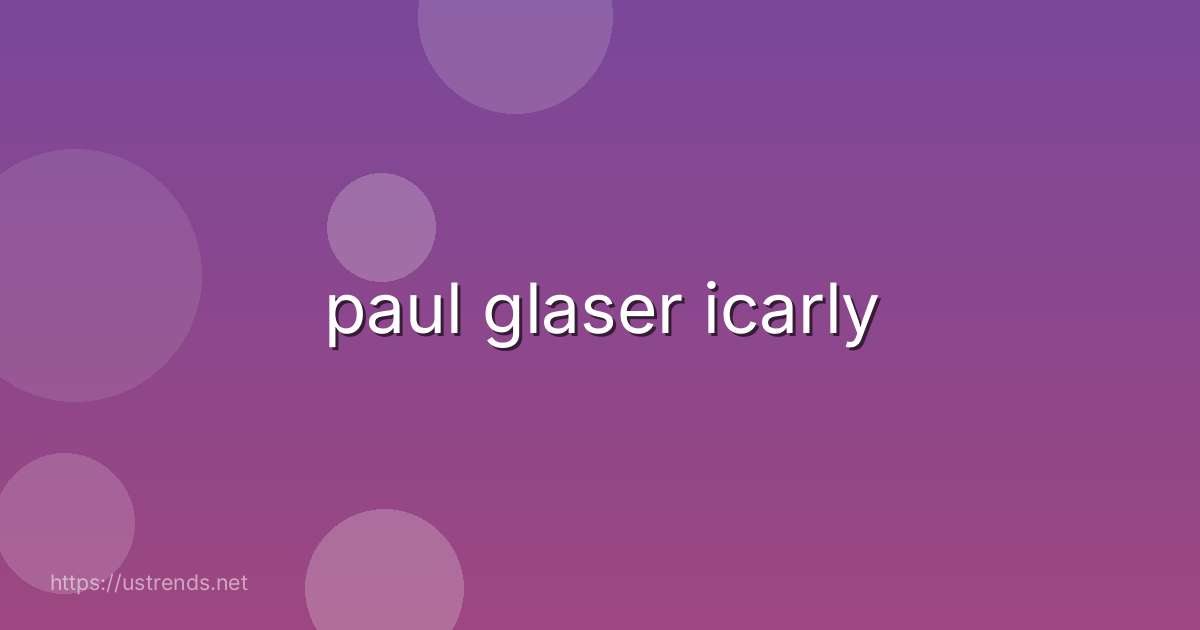 paul glaser icarly