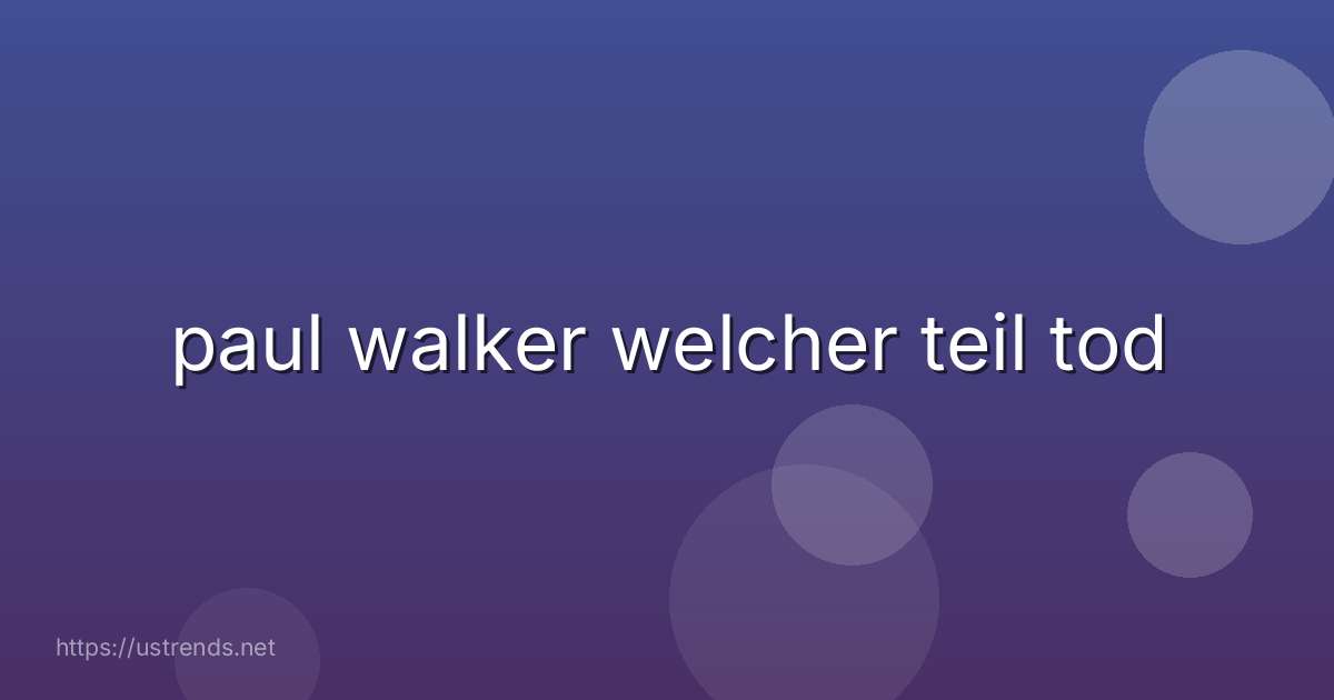 paul walker welcher teil tod