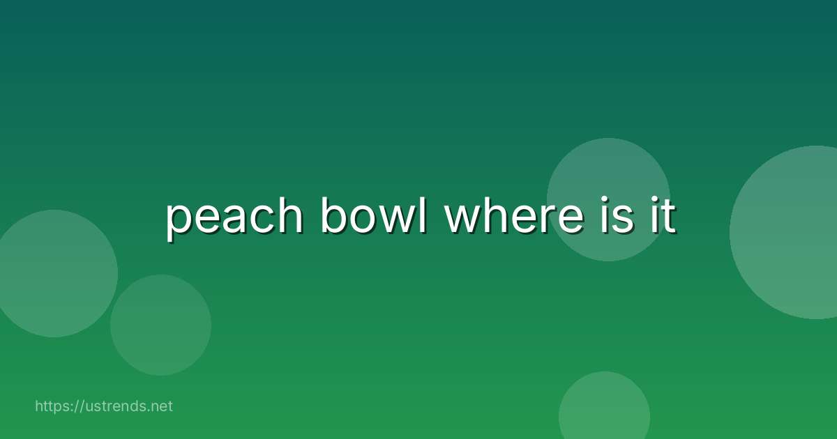 peach bowl where is it