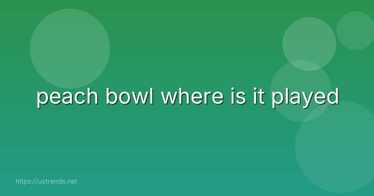 peach bowl where is it played