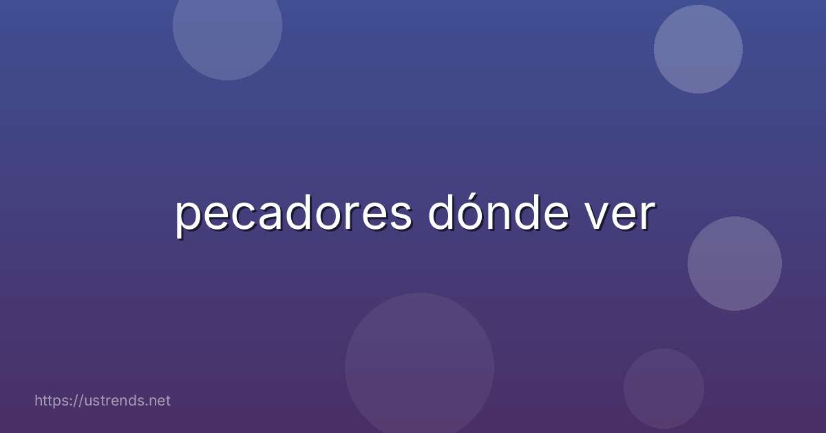 pecadores dónde ver