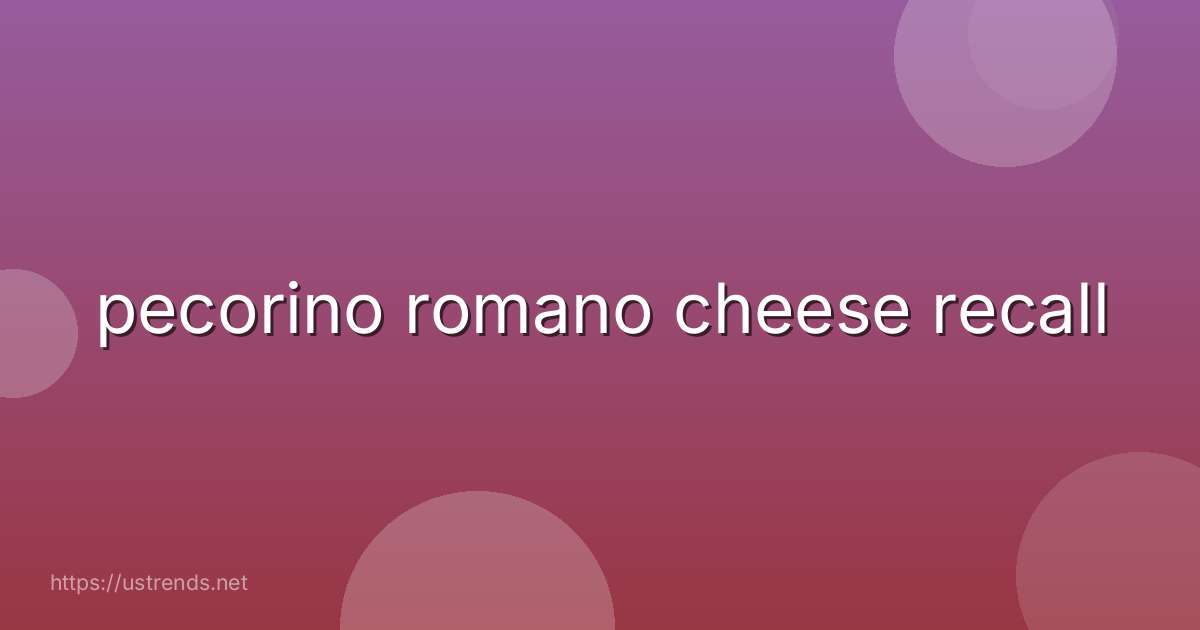 pecorino romano cheese recall