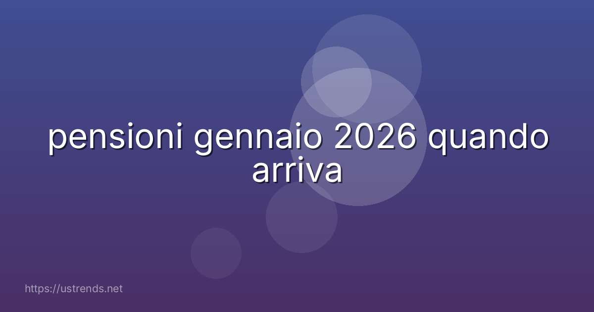 pensioni gennaio 2026 quando arriva