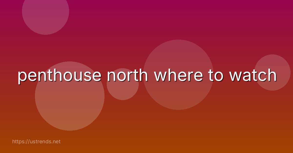 penthouse north where to watch