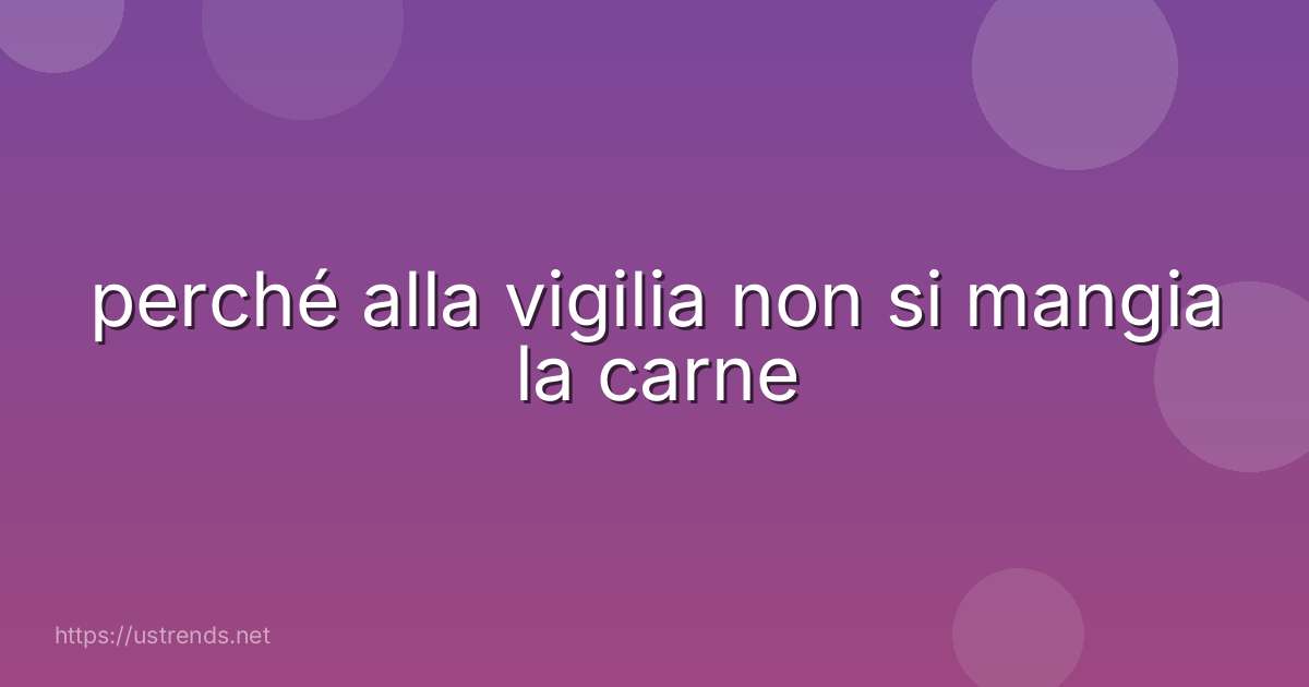 perché alla vigilia non si mangia la carne