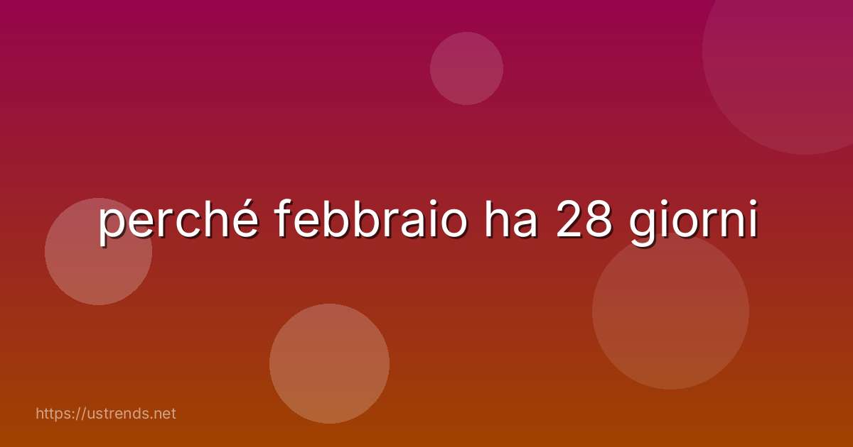 perché febbraio ha 28 giorni