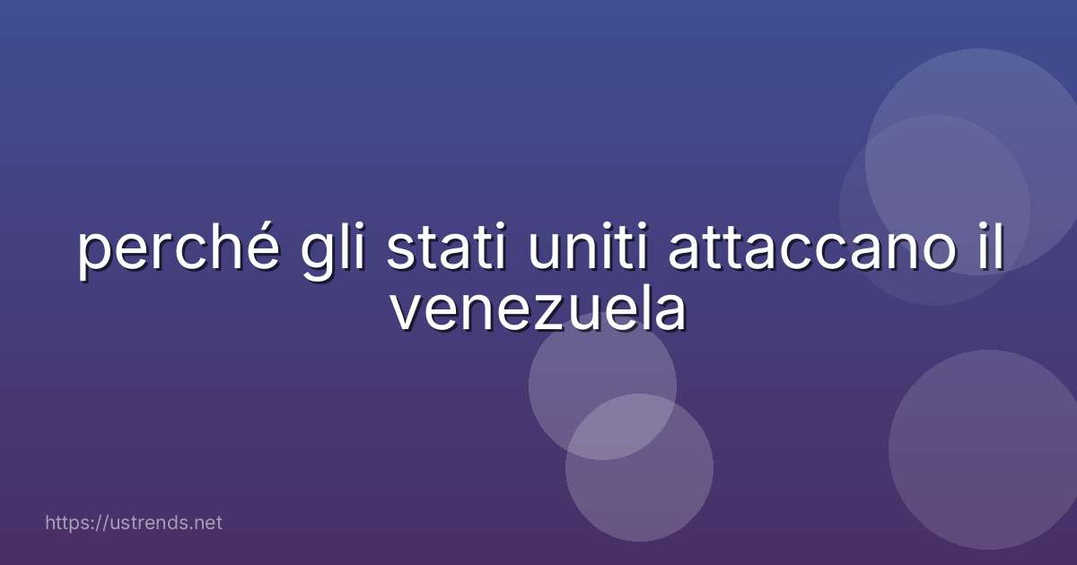 perché gli stati uniti attaccano il venezuela