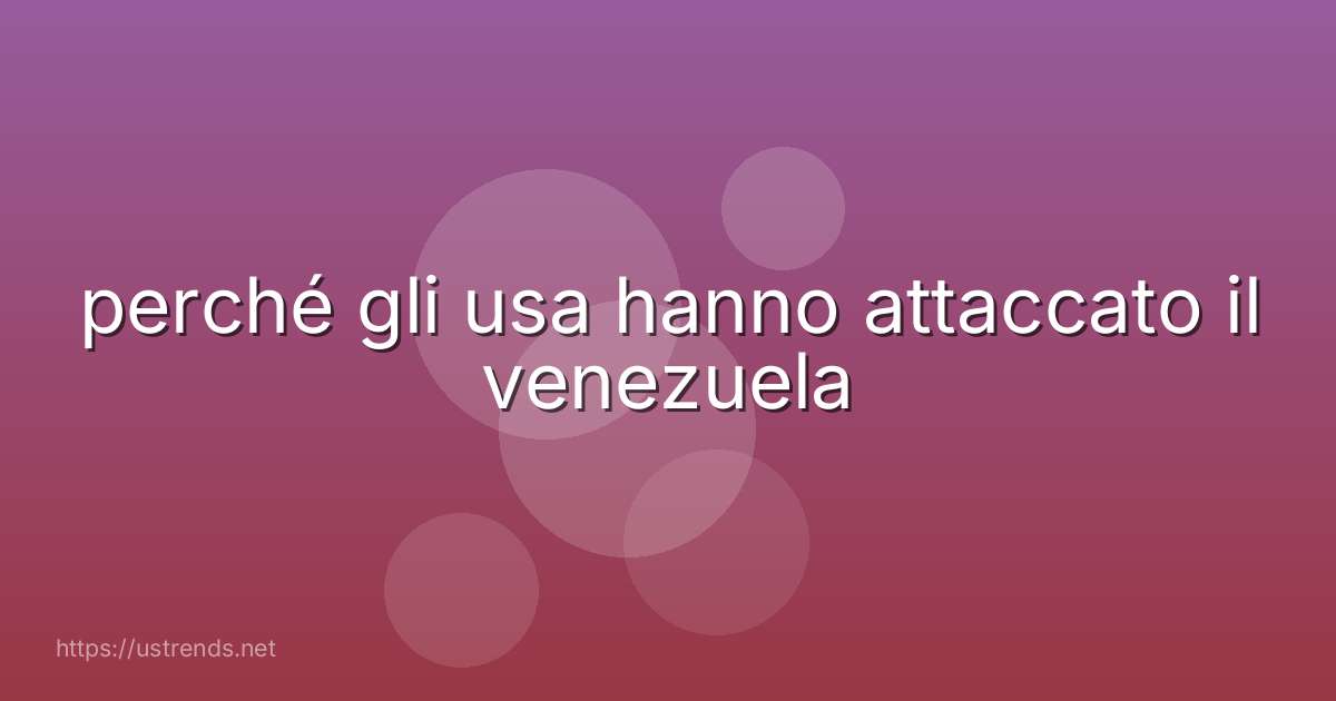 perché gli usa hanno attaccato il venezuela