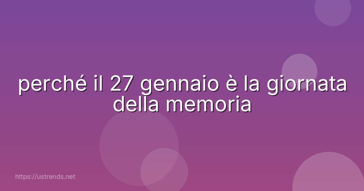 perché il 27 gennaio è la giornata della memoria