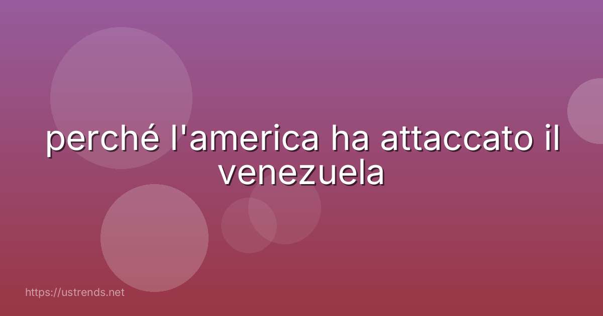 perché l'america ha attaccato il venezuela