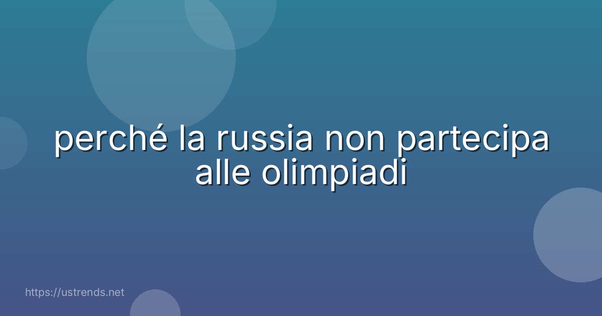 perché la russia non partecipa alle olimpiadi