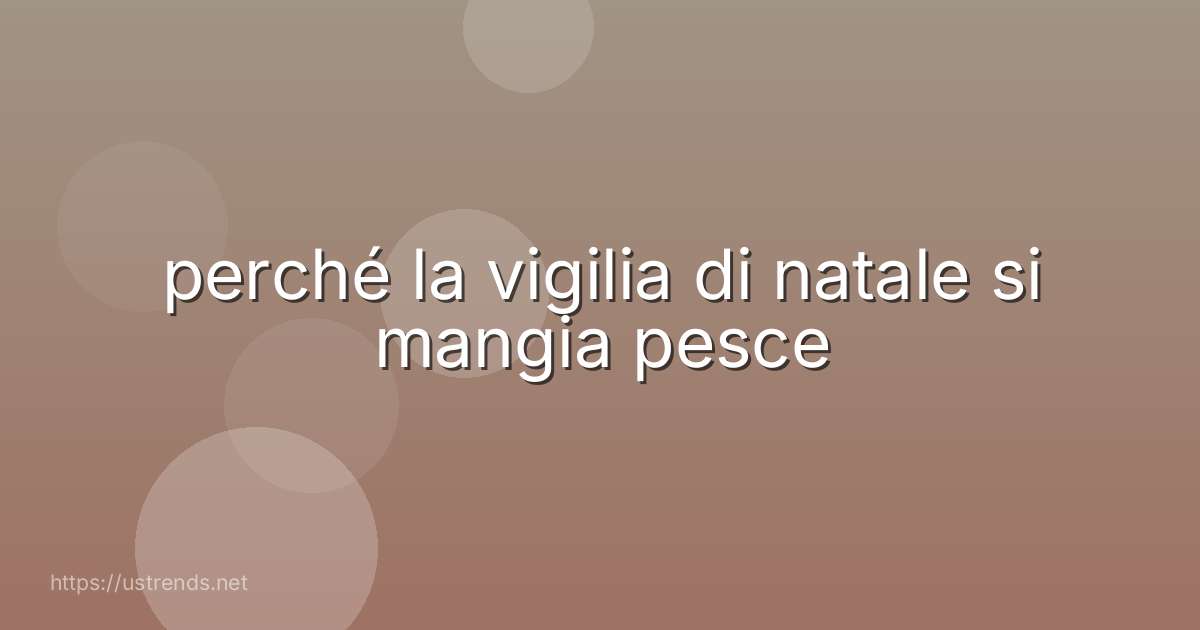 perché la vigilia di natale si mangia pesce