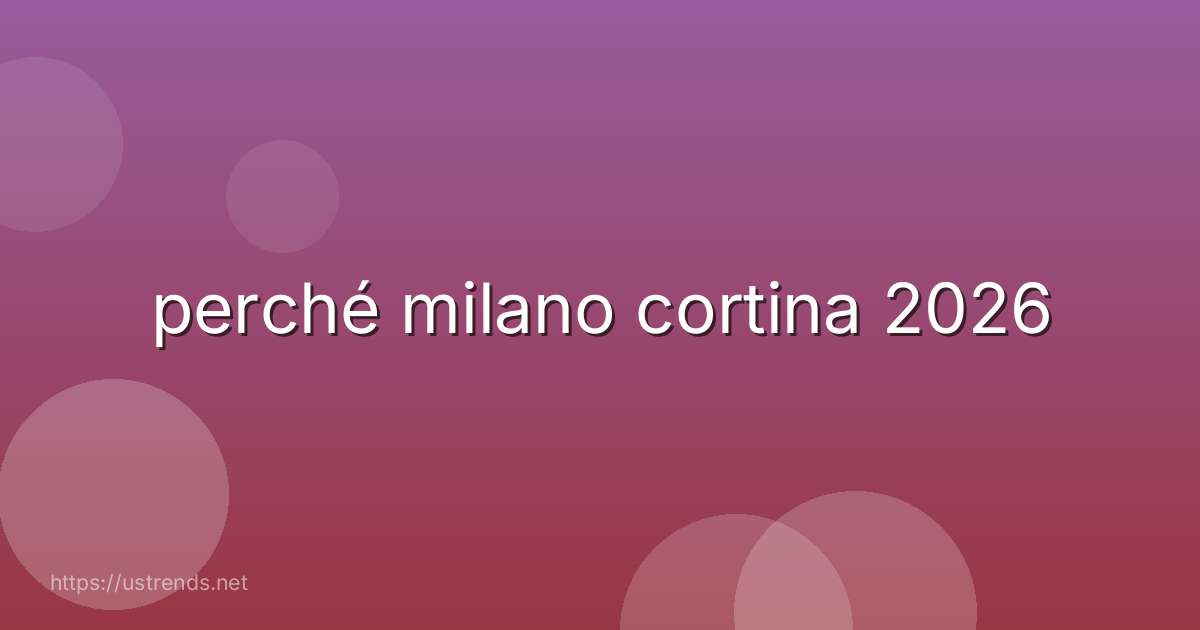 perché milano cortina 2026