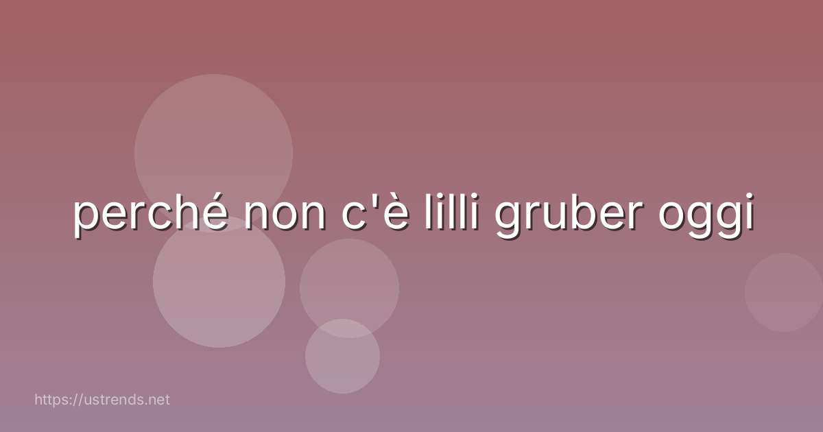 perché non c'è lilli gruber oggi