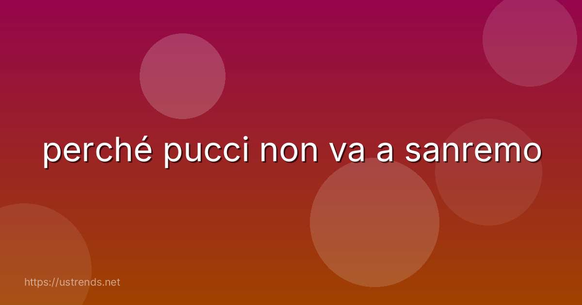 perché pucci non va a sanremo