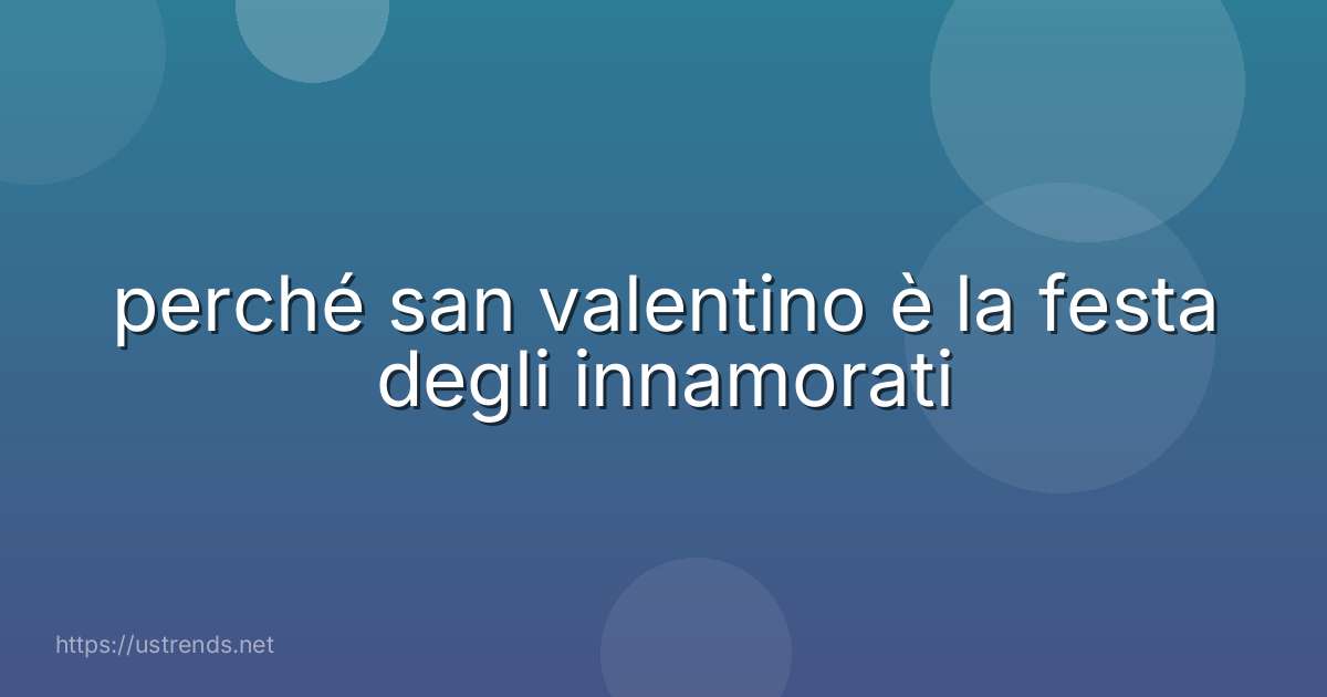 perché san valentino è la festa degli innamorati