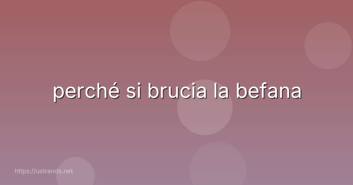 perché si brucia la befana
