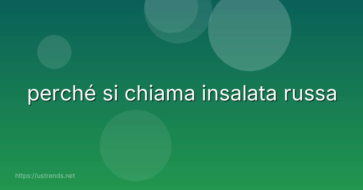 perché si chiama insalata russa