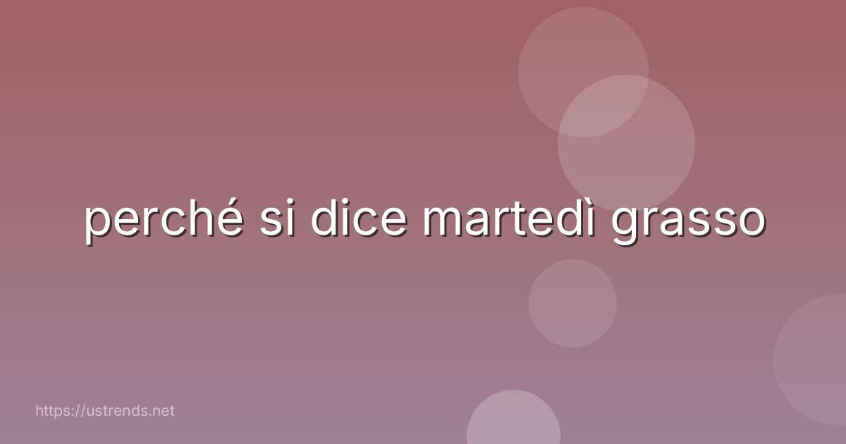 perché si dice martedì grasso