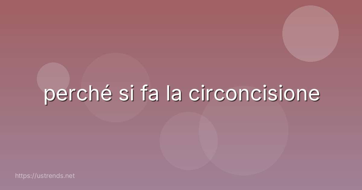 perché si fa la circoncisione