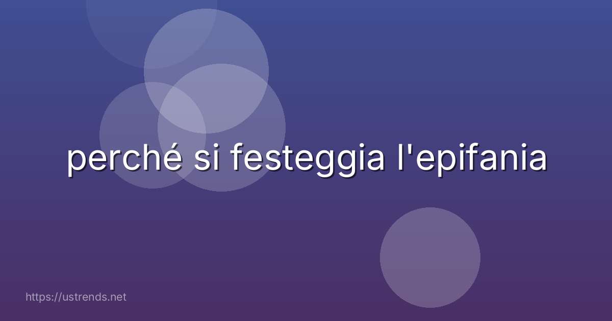 perché si festeggia l'epifania