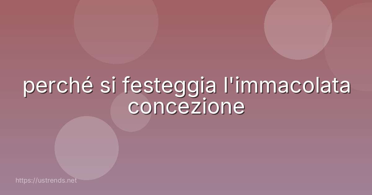 perché si festeggia l'immacolata concezione